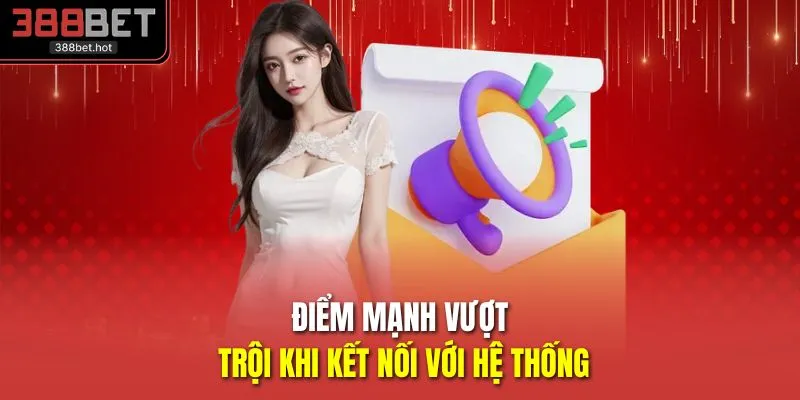 Điểm mạnh vượt trội khi kết nối với hệ thống
