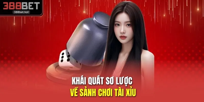 Khái quát sơ lược về sảnh chơi tài xỉu