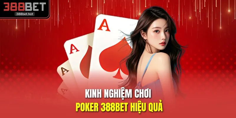 Kinh nghiệm chơi Poker 388BET hiệu quả
